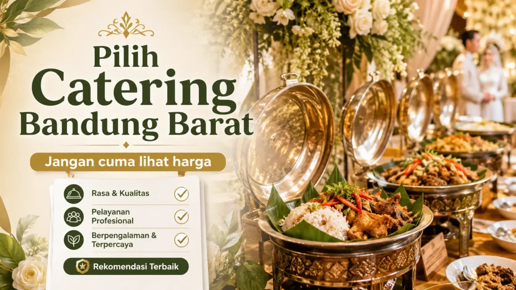 Bingung Pilih Catering Bandung Barat? Ini Tips Agar Pernikahan Lancar + Rekomendasi Terpercaya